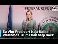 “De-Escalation Is Welcome” — Kallas Reacts To Trump Iran Policy Question | DRM News | AC1F