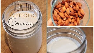 How To: Make Almond Cream | Healthy & Dairy Free