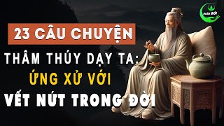 23 Câu Chuyện Thâm Thúy Dạy Ta: Ứng Xử Với Vết Nứt Trong Đời | Triết Lý Sống Khôn Ở Đời