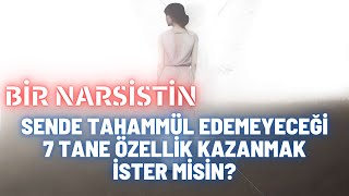 Bir Narsistin Sende Tahammül Edemeyeceği 7 Özellik