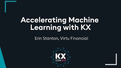 KXCON23 | Accelerating Machine Learning with KX | kdb at Virtu
