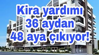 Kira Yardımı 36 Aydan 48 Aya Çıkıyor