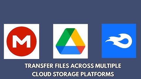 How to Transfer Files Across Multiple Cloud Storage Platforms