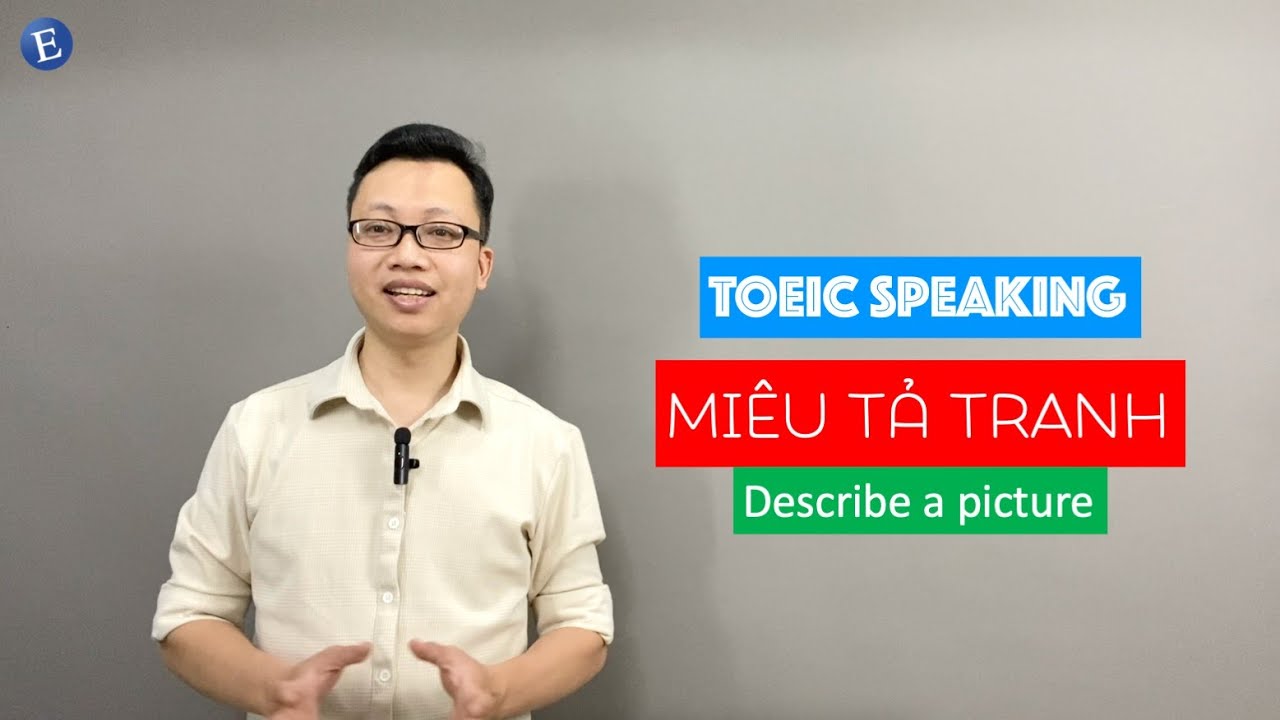 Dễ dàng ăn điểm với câu hỏi miêu tả tranh trong TOEIC Speaking