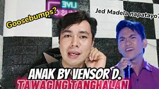 ANAK by VENSOR D | TAWAG NG TANGHALAN | NAKAKAKILABOT NAMAN ITO !!