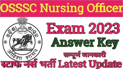 OSSSC Nursing Officer Answer key 2023 | Odisha Staff Nurse Exam 2023 latest update