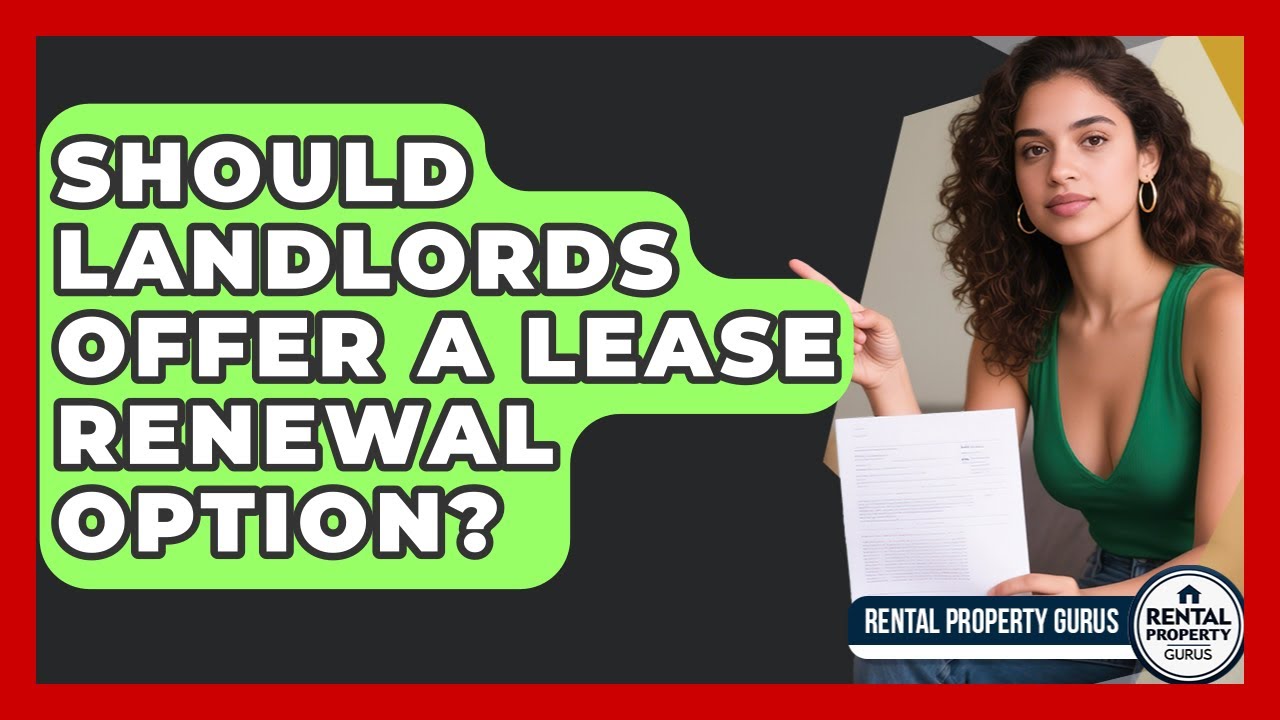 Should Landlords Offer A Lease Renewal Option? - Rental Property Gurus