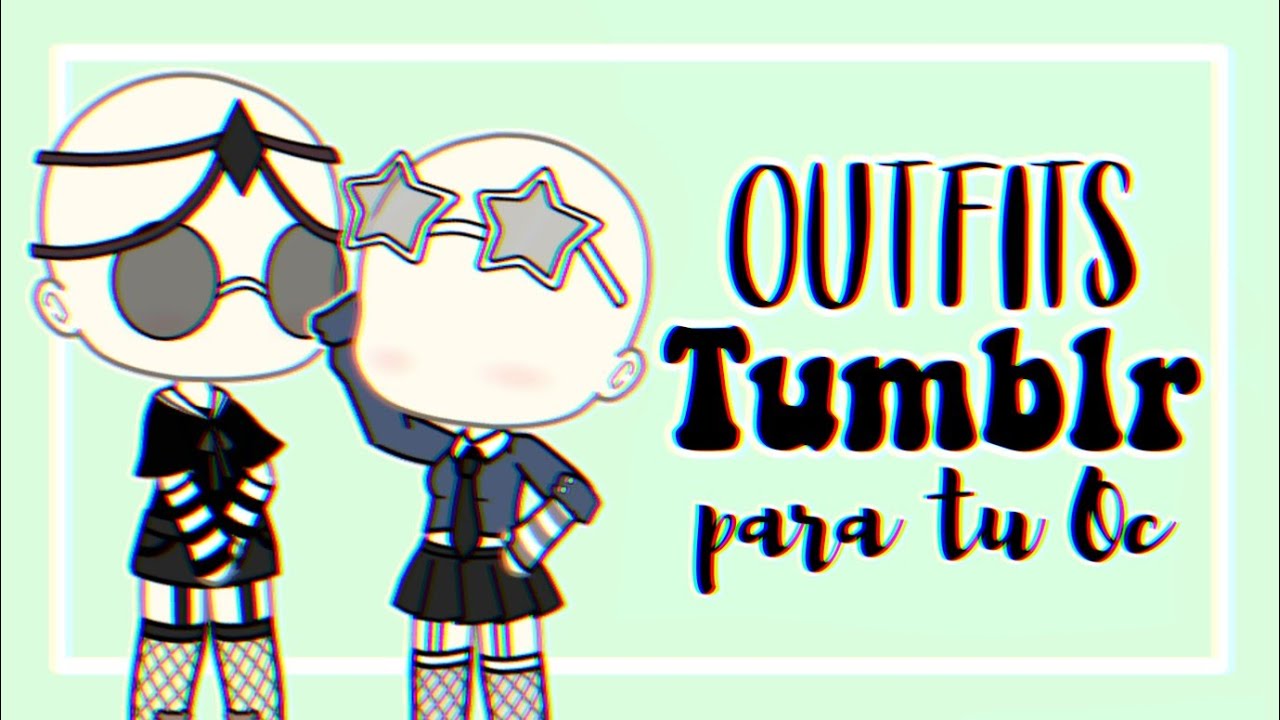¡12 Outfits Tumblr Para Tu Oc! • Gacha Life || •Pituki• - YouTube