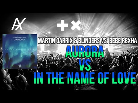 Martin Garrix x Blinders Vs. Bebe Rexha - Aurora Vs. In The Name Of Love