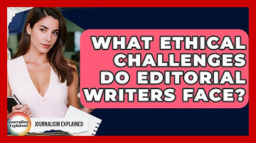 What Ethical Challenges Do Editorial Writers Face? - Journalism Explained
