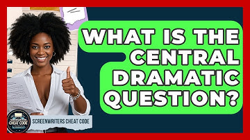 What Is the Central Dramatic Question? | Screenwriter