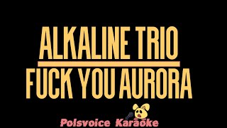 Alkaline Trio - Fuck you Aurora (Karaoke)