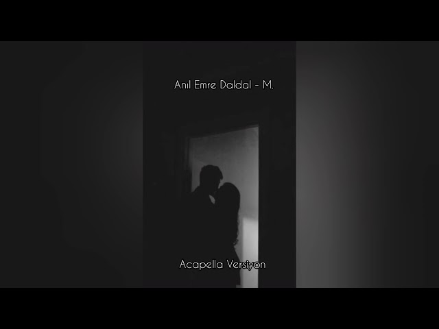 Anıl Emre Daldal - M. (acapella versiyon) class=