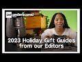 Editor&#39;s Picks: 2023 Holiday Gift Guide