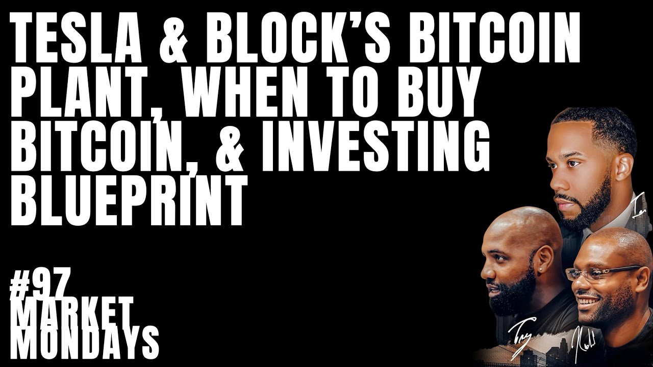 Tesla & Block’s Bitcoin Plant, When to Buy Bitcoin, & Investing Blueprint