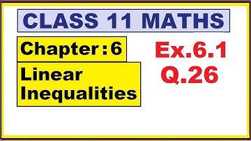 Maths 11 Ex.6.1 (Q.26)  | Ch:6 Linear Inequalities | Ncert | cbse.