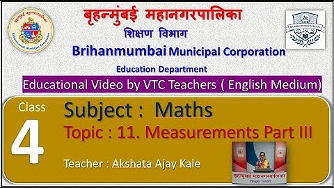 Class : 4th  Mathematics L 11. Measurements Part III  by BMC VTC Teacher  Akshata Ajay Kale.