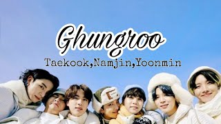 Ghungroo.Ft.Taekook,Yoonmin,Namjin,J-hope .