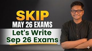 SKIP May 26 Exams & Let's Write Sep 26 Exams