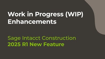 Sage Intacct Construction 2025 R1:  Work in Progress (WIP) Enhancements