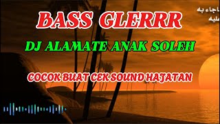 DJ ALAMATE ANAK SOLEH - Buat Sound Hajatan Bass Glerr