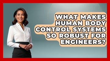 What Makes Human Body Control Systems So Robust For Engineers? - Mechanical Engineering Explained