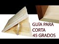 Guía para hacer cortes inclinados a 45 grados