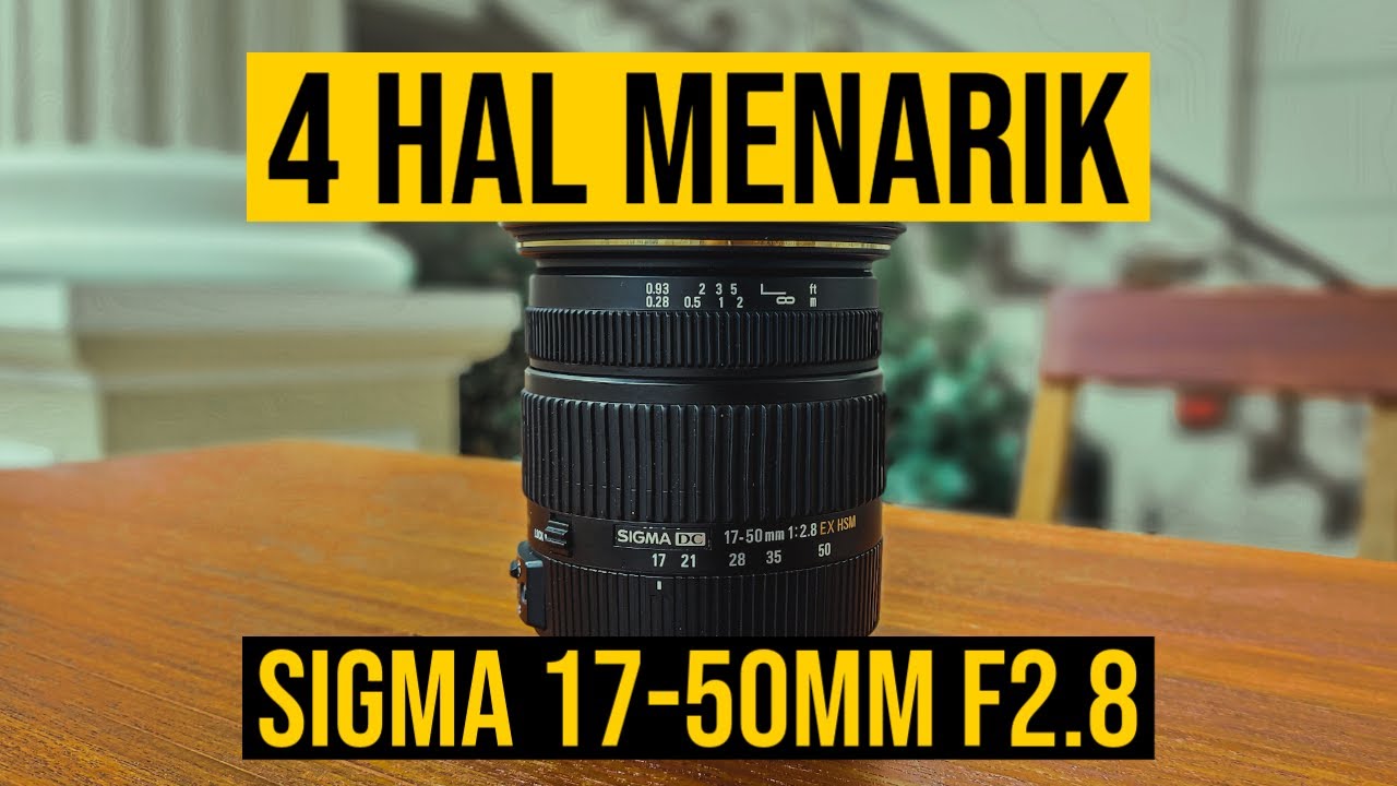 (BUKAN REVIEW) 4 HAL MENARIK DARI LENSA SIGMA 17-50MM F2.8 EX DC OS HSM