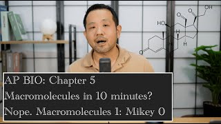 AP Biology: Macromolecules! 10 minutes? No Way! Review of Chapter 5 with Mikey!