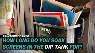 How long do you soak screens in the dip tank for? | Printers Corner Ep37