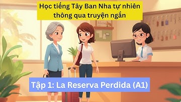 Học Tiếng Tây Ban Nha Tự Nhiên Thông Qua Truyện Ngắn - Tập 1: La Reserva Perdida (A1)