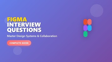 Figma Interview Questions - Complete Guide to Design Systems & Collaboration