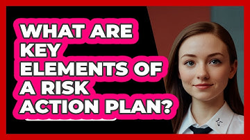 What Are Key Elements Of A Risk Action Plan?