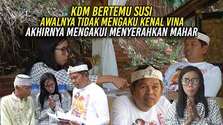 KDM BERTEMU SUSI | AWALNYA TIDAK MENGAKU KENAL VINA | AKHIRNYA MENGAKUI MENYERAHKAN MAHAR