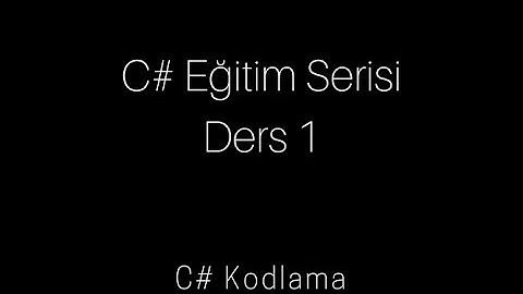 C# Dersleri Eğitim Serisi Ders 1 C# Nedir?