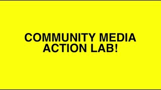 Community Media Action Lab!