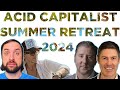 Acid capitalist summer retreat 2024