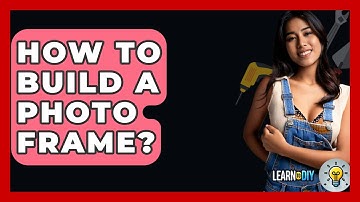 How To Build A Photo Frame? - LearnToDIY360.com