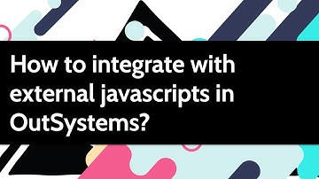 How to integrate with external javascripts in OutSystems?