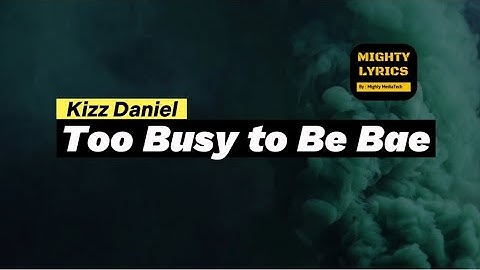 Kizz Daniel - Too Busy to Be Bae (Lyrics)