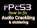 How to fix audio crackling and stuttering in rpcs3