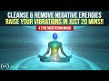 417hz meditation music to remove all negative energies  cleanse  raise your vibrations in 20 mins