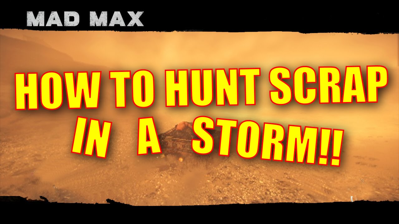 Mad Max Walkthrough & Gameplay - How to Hunt Scrap in a Storm