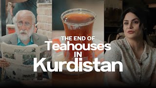 From Tea To Silence The Vanishing Kurdish Teahouses