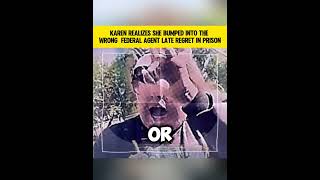Karen Realizes She Bumped Into The Wrong Federal Agent Late Regret In Prison