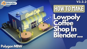 How To Make Lowpoly Coffee Shop In Blender Step By Step Process | 3D Modeling By Polygon MBW