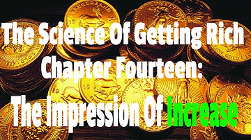 Chapter 14:  The Impression Of Increase - The Science Of Getting Rich