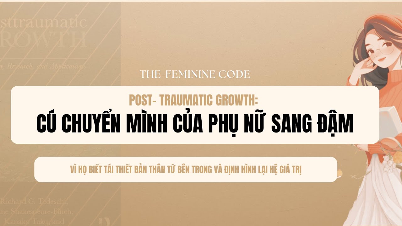Ep13: POST TRAUMATIC GROWTH- CÚ CHUYỂN MÌNH CỦA PHỤ NỮ SANG ĐẬM| Richard Tedeschi