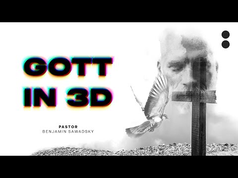 GOTT IN 3D | Ben Sawadsky | 15. Mai 2022