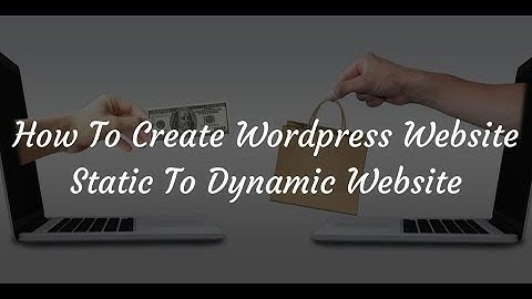 How to create wordpress website static to dynamic website